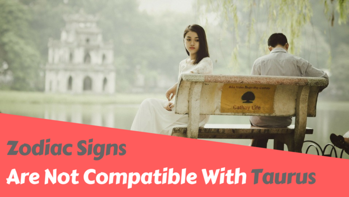 Zodiac Signs Are Not Compatible With Taurus